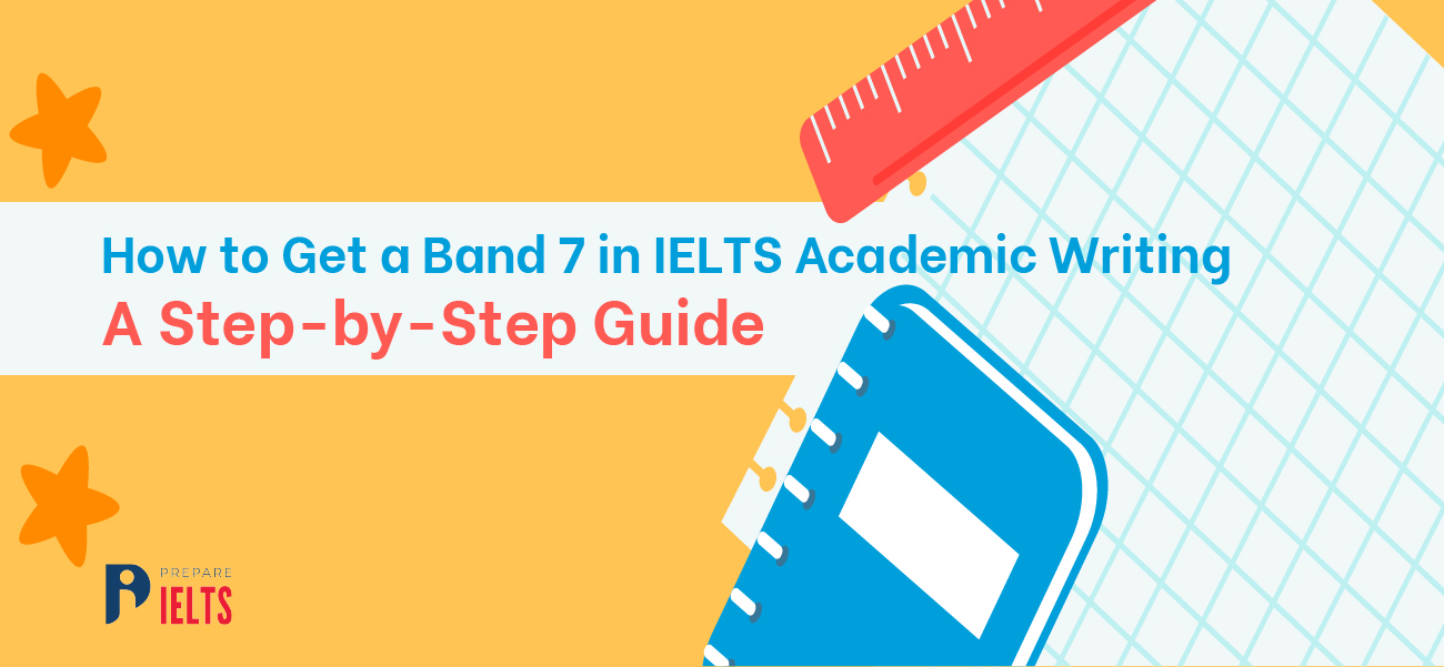 How to Get a Band 7 in IELTS Academic Writing