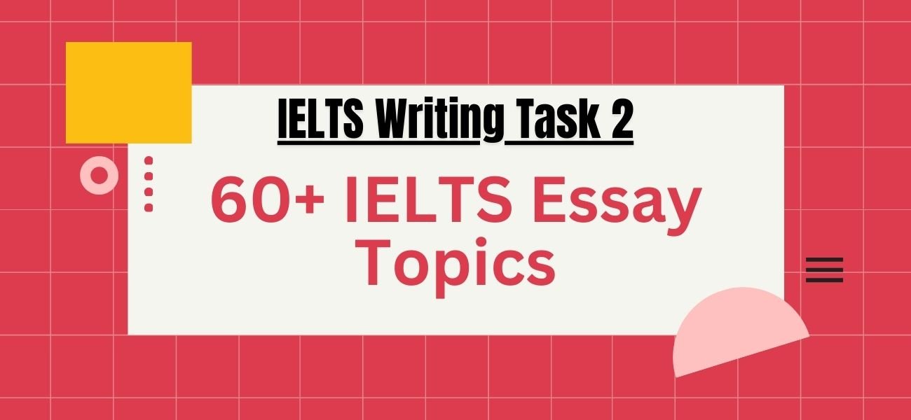 60+ IELTS Essay Topics 2024