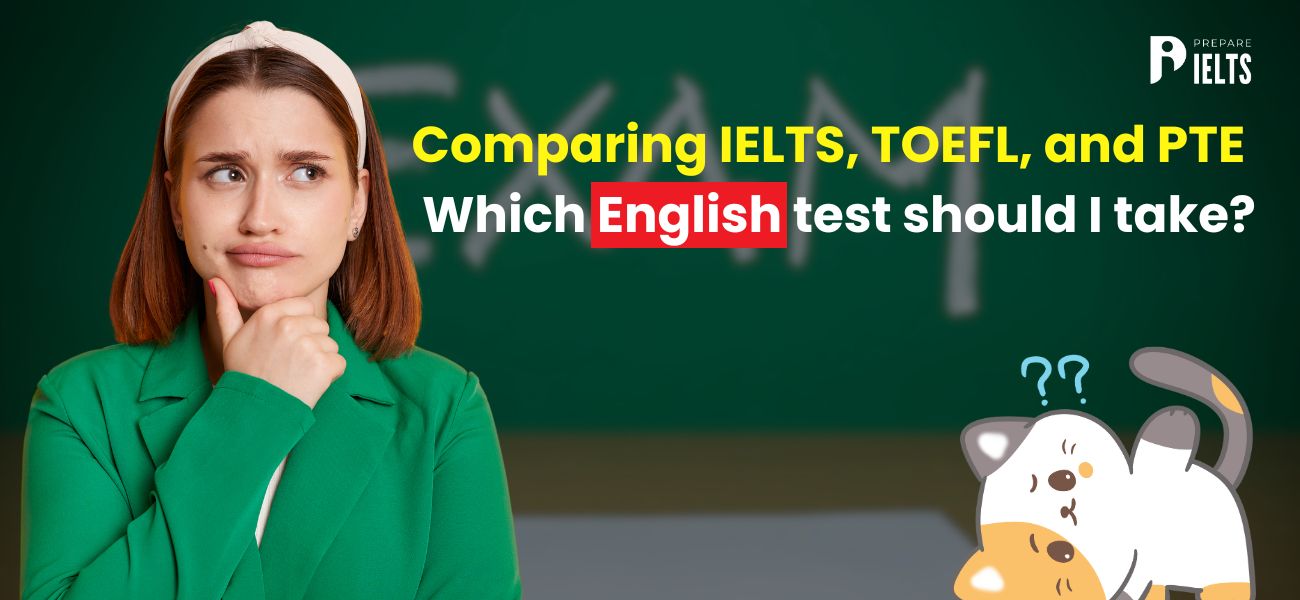 Comparing IELTS Vs TOEFL Vs PTE: Which English Test Should You Take?