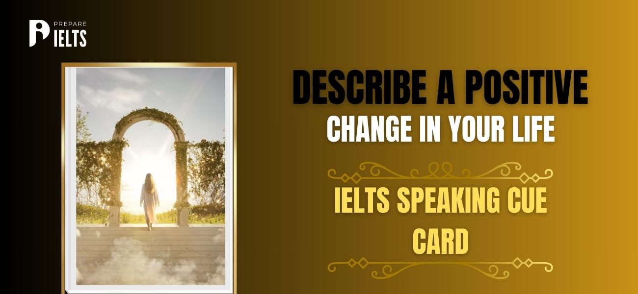 Describe_a_positive_change_in_your_life_-_IELTS_speaking_cue_card1.jpg