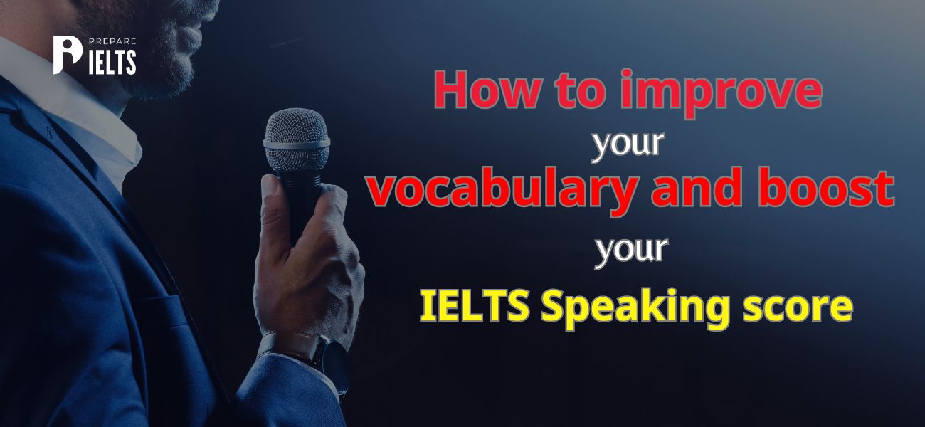 How to Improve your Vocabulary and Boost your IELTS Speaking Score