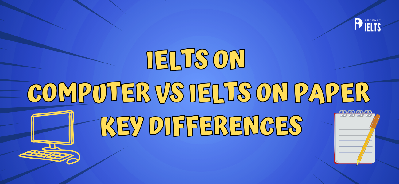 IELTS on Computer vs IELTS on Paper: Key Differences