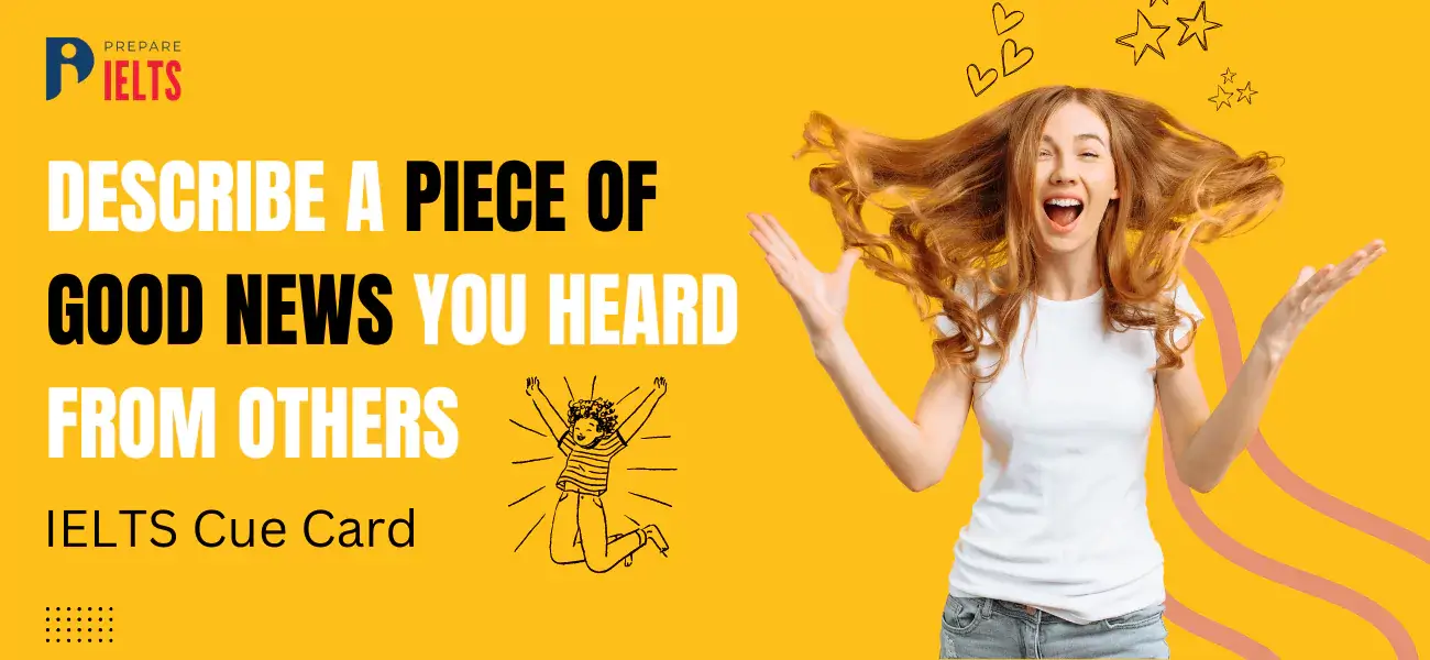 Describe a piece of good news you heard from others - IELTS cue card