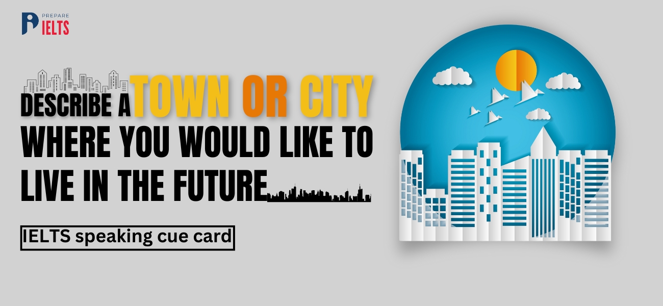Describe a Town or City where you would like to Live in the future