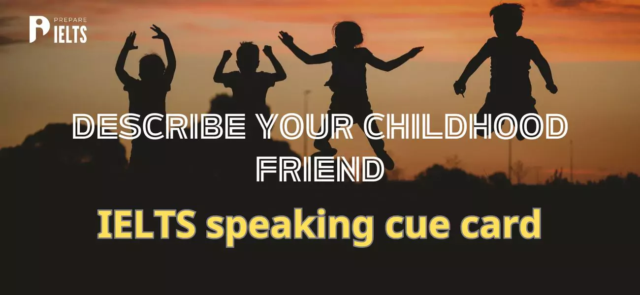 Describe your childhood friend - IELTS speaking cue card
